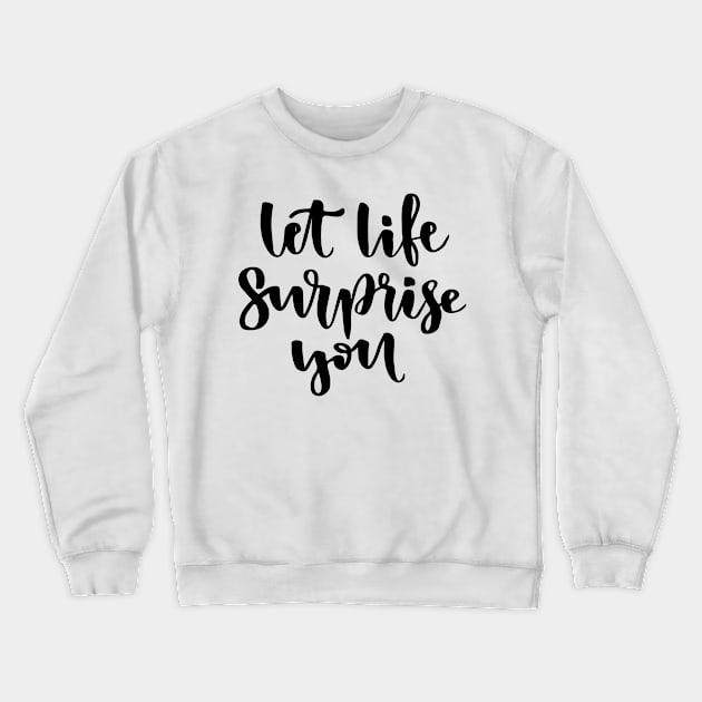 Let life surprise you Crewneck Sweatshirt by worldion